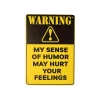 Sense of Humor Humorous Metal Sign 15x20cm 1pc